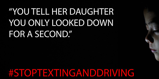 text "you tell her daughter you only looked down for a second" "stop texting and driving"