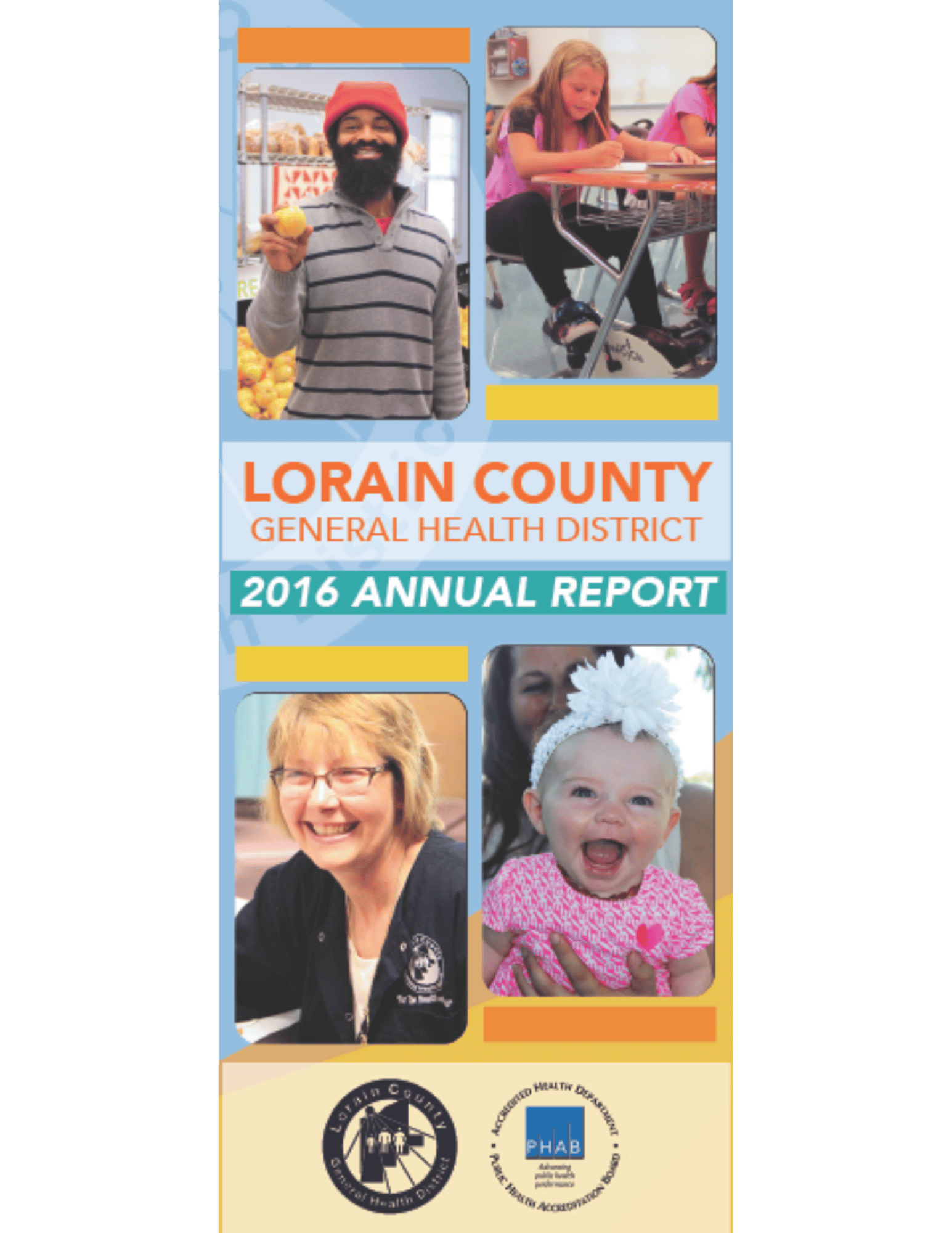 Title: Lorain County General Health District 2016 Annual Report. 4 photos of a man holding up an apple, a girl using a desk cycle, a nurse smiling, and a baby smiling.